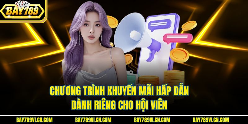 Chương trình khuyến mãi hấp dẫn dành riêng cho hội viên