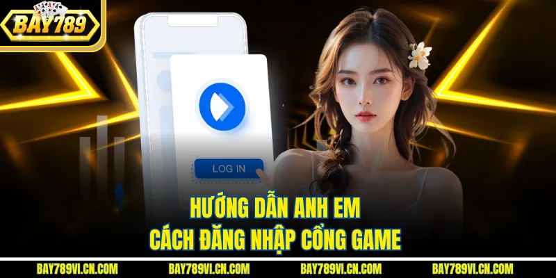 Hướng dẫn anh em cách đăng nhập cổng game