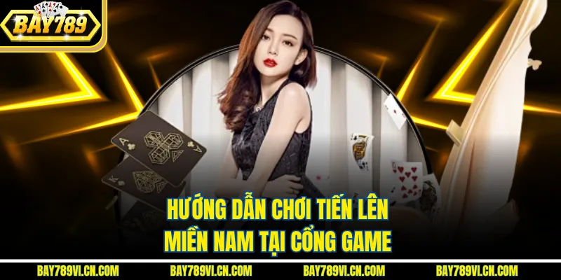 Hướng dẫn chơi tiến lên miền nam tại cổng game