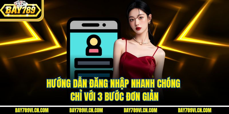 Hướng dẫn đăng nhập nhanh chóng chỉ với 3 bước đơn giản