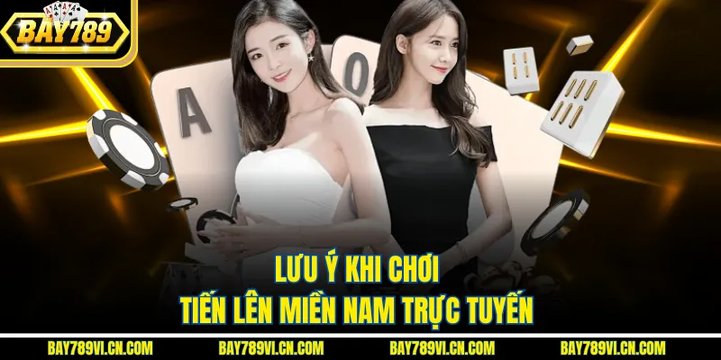 Lưu ý khi chơi tiến lên miền nam trực tuyến