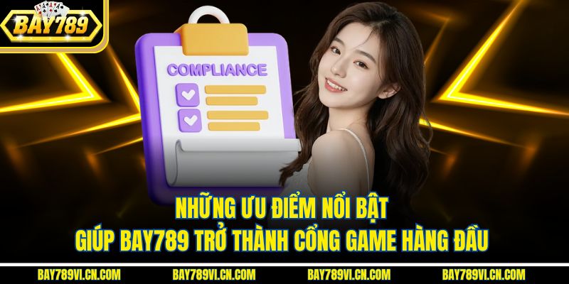 Những ưu điểm nổi bật giúp BAY789 trở thành cổng game hàng đầu